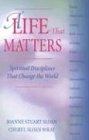 A Life That Matters: Spiritual Disciplines That Change the World