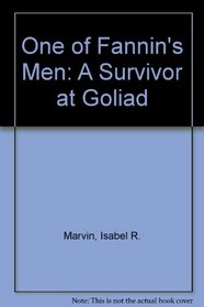 One of Fannin's Men: A Survivor at Goliad