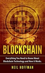 Blockchain: Everything You Need to Know About Blockchain Technology and How It Works