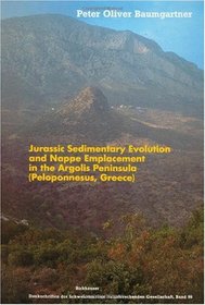 Jurassic Sedimentary Evolution and Nappe Emplacement in the Argolis Peninsula (Peleponnesus, Greece) (Memoires de la Societe helvetique des sciences naturelles)