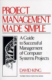 Project Management Made Simple: A Guide to Successful Management of Computer Systems Projects (Yourdon Press Computing Series)