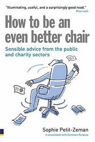 How to Be an Even Better Chair: Sensible Advice from the Public & Charity Sectors