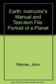 Earth: Instructor's Manual and Test-item File: Portrait of a Planet