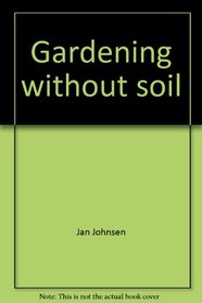 Gardening without soil