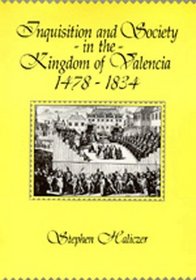 Inquisition and Society in the Kingdom of Valencia, 1478-1834