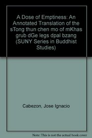 A Dose of Emptiness: An Annotated Translation of the Stong Thun Chen Mo of Mkhas Grub Dge Legs Dpal Bzang (S U N Y Series in Buddhist Studies)