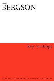 Henri Bergson: Key Writings (Athlone Contemporary European Thinkers)