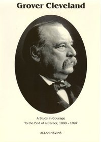 To the End of a Career (Grover Cleveland a Study in Courage, Vol. 2)