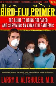 The Bird-flu Primer: The Guide to Being Prepared And Surviving an Avian Flu Pandemic