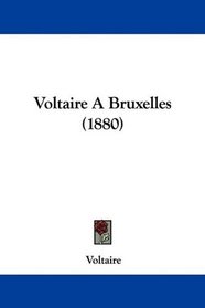 Voltaire A Bruxelles (1880) (French Edition)