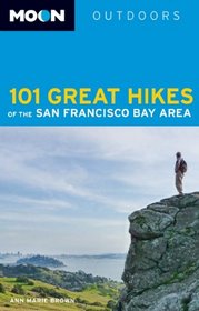 Moon 101 Great Hikes of the San Francisco Bay Area (Moon Outdoors 101 Great Hikes of the San Francisco Bay Area)