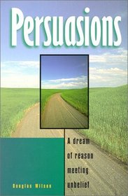 Persuasions: A Dream of Reason Meeting Unbelief