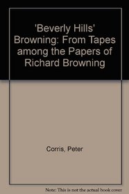 'Beverly Hills' Browning: From Tapes Among the Papers of Richard Browning