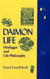 Daimon Life: Heidegger and Life-Philosophy (Studies in Continental Thought Series)