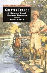 Greater France: Short History of French Overseas Expansion (European Studies)