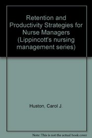 Retention and Productivity Strategies for Nurse Managers (Lippincott's nursing management series)