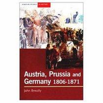 Austria, Prussia and the Making of Modern Germany, 1806-1871
