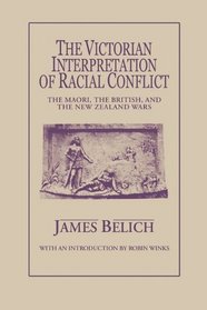 The Victorian Interpretation of Racial Conflict: The Maori, the British, and the New Zealand Wars (Mcgill-Queen's Studies in Ethnic History, No 7)