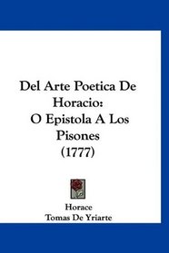 Del Arte Poetica De Horacio: O Epistola A Los Pisones (1777) (Spanish Edition)