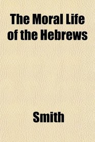 The Moral Life of the Hebrews