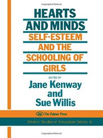 Hearts and Minds: Self-Esteem and the Schooling of Girls (Deakin Studies in Education Series, No. 6)
