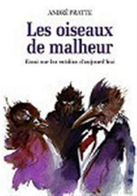 Les oiseaux de malheur: Essai sur les medias d'aujourd'hui (Collection Partis pris actuels) (French Edition)