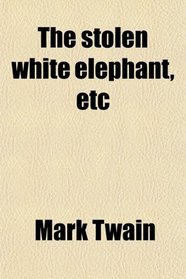 The stolen white elephant, etc