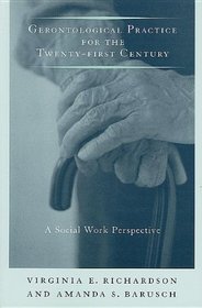 Gerontological Practice for the Twenty-first Century: A Social Work Perspective (End of Life Care: A Series)