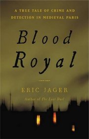 Blood Royal: A True Tale of Crime and Detection in Medieval Paris