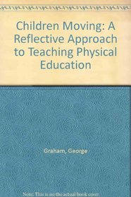 Children Moving: A Reflective Approach to Teaching Physical Education