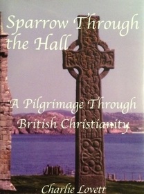 Sparrow Through the Hall: A Pilgrimage Through British Christianity