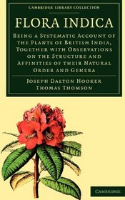 Flora Indica: Being a Systematic Account of the Plants of British India, Together with Observations on the Structure and Affinities of their Natural ... Library Collection - Life Sciences)