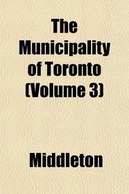The Municipality of Toronto (Volume 3)