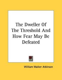 The Dweller Of The Threshold And How Fear May Be Defeated