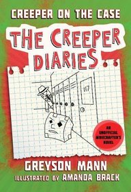 Creeper on the Case: The Creeper Diaries, An Unofficial Minecrafters Novel, Book Six