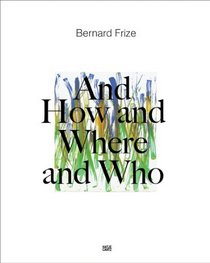 Bernard Frize: And How and Where and Who