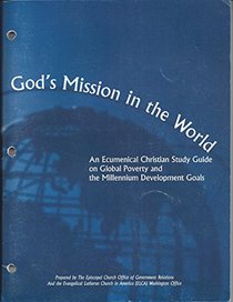 GOD'S MISSION IN THE WORLD An Ecumenical Christian Study Guide on Global Poverty and The Millennium Development Goals