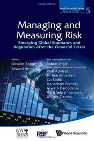 Managing and Measuring Risk: Emerging Global Standards and Regulations After the Financial Crisis (World Scientific Series in Finance)