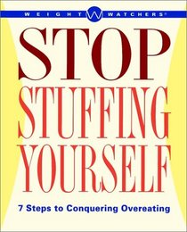 Weight Watchers Stop Stuffing Yourself : 7 Steps To Conquering Overeating (Weight Watchers)