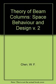 Theory of Beam Columns: Space Behavior and Design