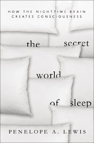 The Secret World of Sleep: How the Nighttime Brain Creates Consciousness (Macsci)