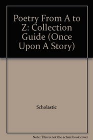 Poetry From A to Z: Collection Guide (Once Upon A Story)