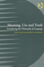 Meaning, Use and Truth: Introducing the Philosophy of Language