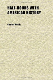 Half-Hours With American History (Volume 1)
