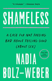 Shameless: A Case for Not Feeling Bad About Feeling Good (About Sex)