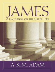 James: A Handbook on the Greek Text (Baylor Handbook on the Greek New Testament)