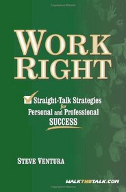 Work Right-Straight Talk Strategies For Personal And Professional Success