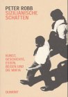 Sizilianische Schatten. Kunst, Geschichte, Essen, Reisen und die Mafia.