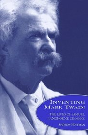 Inventing Mark Twain: The Lives of Samuel Langhorne Clemens