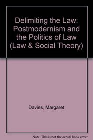Delimiting the Law: 'Postmodernism' and the Politics of Law (Law and Social Theory)